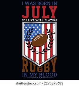 I was born in July so i live with playing rugby graphics tshirt design