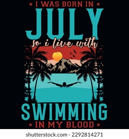 I was born in July so i live with swimming summer graphics tshirt design