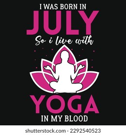 I was born in July so i live with yoga graphics tshirt design 