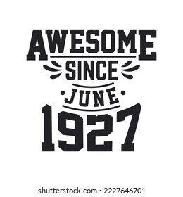 Born in June 1927 Retro Vintage Birthday, Awesome Since June 1927