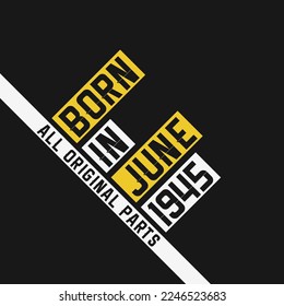 Born in June 1945,  All Original Parts. Vintage Birthday celebration for June 1945