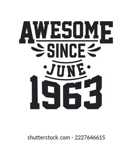 Born in June 1963 Retro Vintage Birthday, Awesome Since June 1963