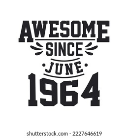 Born in June 1964 Retro Vintage Birthday, Awesome Since June 1964