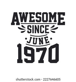 Born in June 1970 Retro Vintage Birthday, Awesome Since June 1970
