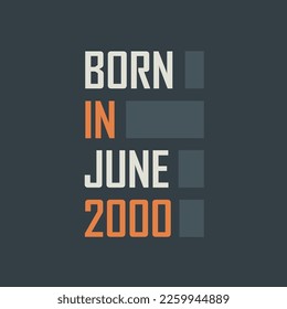 Born in June 2000. Birthday quotes design for June 2000