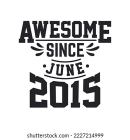 Born in June 2015 Retro Vintage Birthday, Awesome Since June 2015
