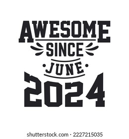 Born in June 2024 Retro Vintage Birthday, Awesome Since June 2024