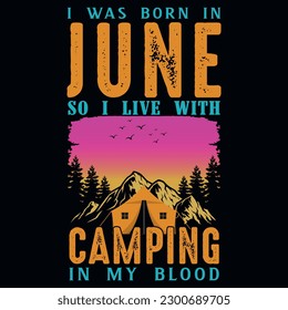 I was born in june so i live with camping graphics tshirt design 