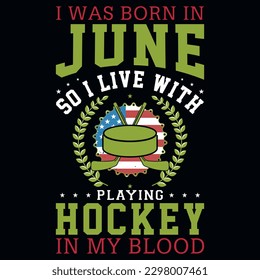 I was born in June so i live with playing hockey graphics tshirt design 