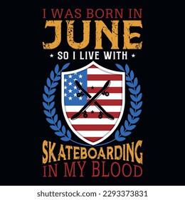 I was born in June so i live with skateboarding graphics tshirt design