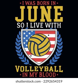I was born in June so i live with volleyball graphics tshirt design 