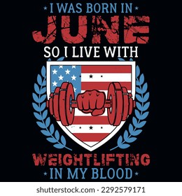 I was born in June so i live with weightlifting graphics tshirt design 