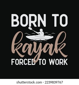 Born to Kayak Forced to Work Funny Kayak Kayaking