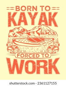 born to kayak forced to work , kayaking t-shirt design