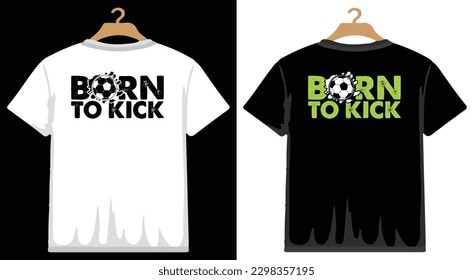 Born to Kick Soccer T shirt Design, vector Soccer T shirt  design, Football shirt, Soccer typography T shirt design