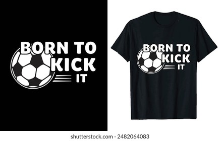 Born to Kick It Soccer t-shirt design, Soccer quotes,, Soccer typography sport t shirt design