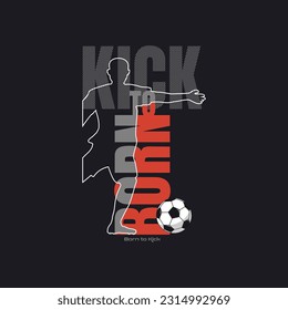 born to kick typography slogan.football t shirt print.