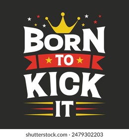Born to Kick It Typography Soccer T shirt Design