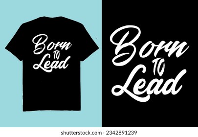 Born To Lead - t shirt design vector