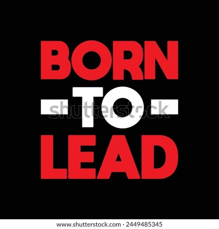 born to lead text on black background