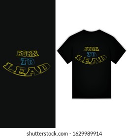 Born To Lead Typography For T-shirt Design Vector