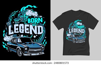 Born to Legend Dragon and Classic Car T-Shirt Design, Wear this design to showcase a fusion of speed, strength, and timeless legend