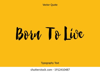 Born To Live Bold Typescript Typography Text Inscription 