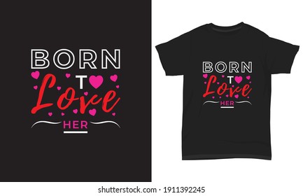 " Born to love her " typography t shirt