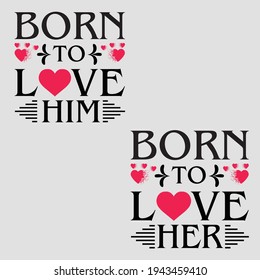 Born to love him born to love her couple t shirt design for couple typography t shirt design lover.