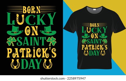 Born lucky on saint Patrick's Day t-shirt design. St Patrick's day typography vector t-shirt design.