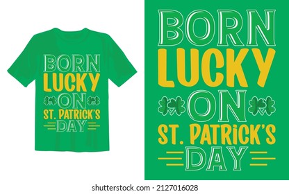 Born Lucky On St Patrick's Day St Patrick's Day T Shirt Design.