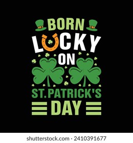 Born Lucky on St. Patrick's Day, T-shirt print, poster, card, label, and other decoration for Lucky t-shirt St. Patrick's Day 