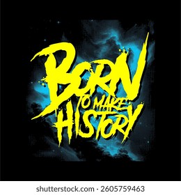born to make history slogan vector
