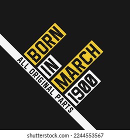 Born in March 1900,  All Original Parts. Vintage Birthday celebration for March 1900