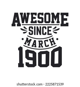 Born in March 1900 Retro Vintage Birthday, Awesome Since March 1900
