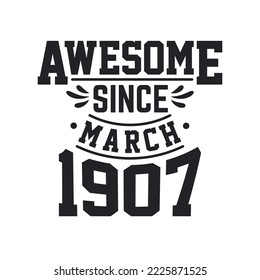 Born in March 1907 Retro Vintage Birthday, Awesome Since March 1907
