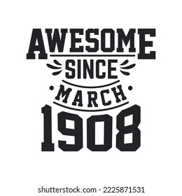 Born in March 1908 Retro Vintage Birthday, Awesome Since March 1908
