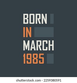 Born in March 1985. Birthday quotes design for March 1985