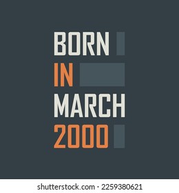 Born in March 2000. Birthday quotes design for March 2000