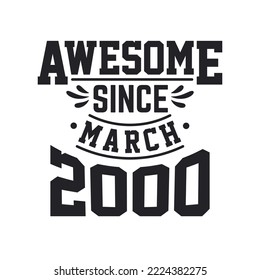 Born in March 2000 Retro Vintage Birthday, Awesome Since March 2000