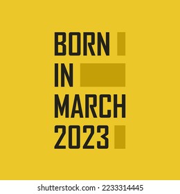 Born in March 2023 Happy Birthday tshirt for March 2023