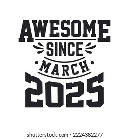 Born in March 2025 Retro Vintage Birthday, Awesome Since March 2025