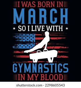I was born in March so i live with gymnastics graphics tshirt design 