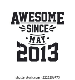 Born in May 2013 Retro Vintage Birthday, Awesome Since May 2013