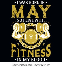 I was born in may so i live with fitness graphics tshirt design 