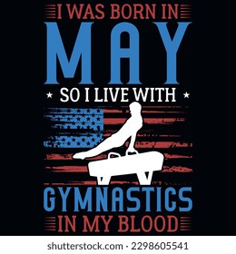 I was born in may so i live with gymnastics graphics tshirt design 