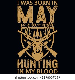 I was born in may so i live with hunting graphic vintages tshirt design 