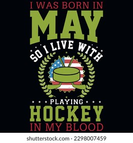 I was born in may so i live with playing hockey graphics tshirt design 