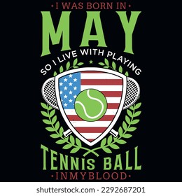 I was born in may so i live with playing tennis ball graphics tshirt design 