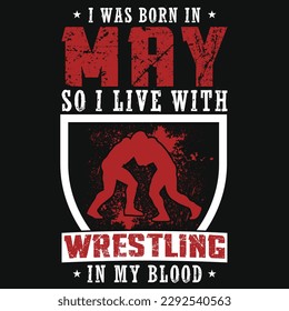 I was born in may so i live with wrestling graphics tshirt design 